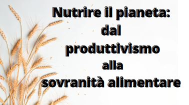 Nutrire il pianeta: dal produttivismo alla sovranit alimentare. Sabato 7 maggio  convegno alla Tenuta Bellavista Insuese